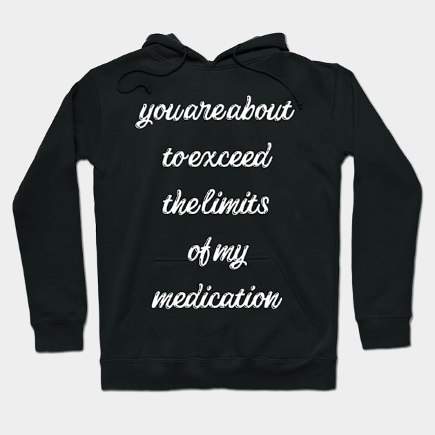 you are about to exceed the limits of my medication Hoodie by horse face